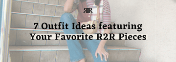 7 Outfit Ideas feat. Your Favorite R2R Pieces